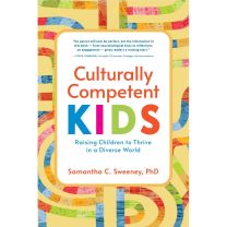 Culturally Competent Kids: Raising Children to Thrive in a Diverse World